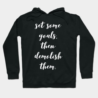 set some goals then demolish them Hoodie